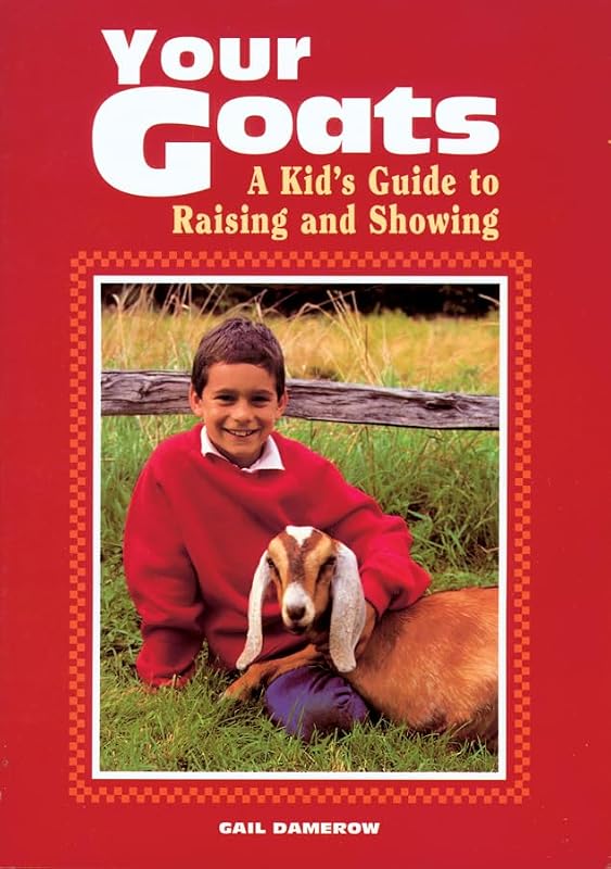 Your Goats: A Kid's Guide to Raising and Showing by Gail Damerow