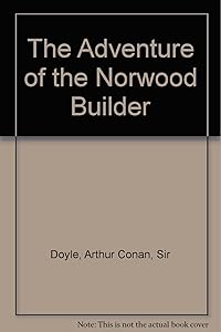 Adventure of the Norwood Builder