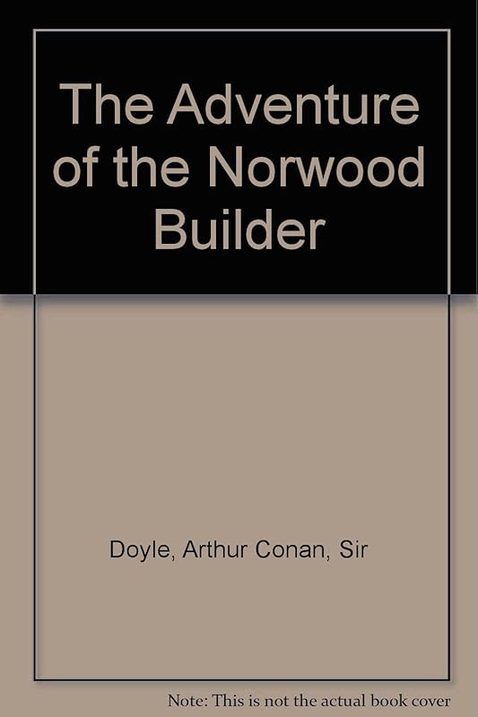 Adventure of the Norwood Builder by Sir Doyle, Arthur Conan