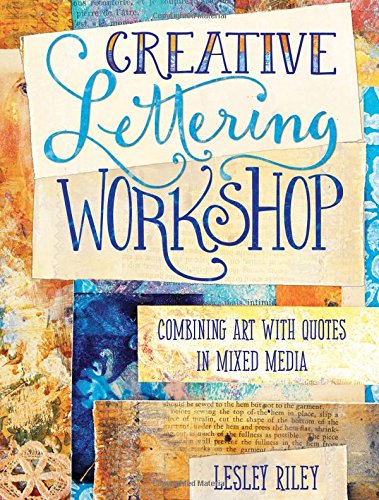 Creative Lettering Workshop: Combining Art with Quotes in Mixed Media by Lesley Riley