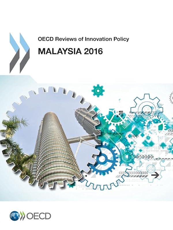 OECD Reviews of Innovation Policy: Malaysia 2016 by OECD