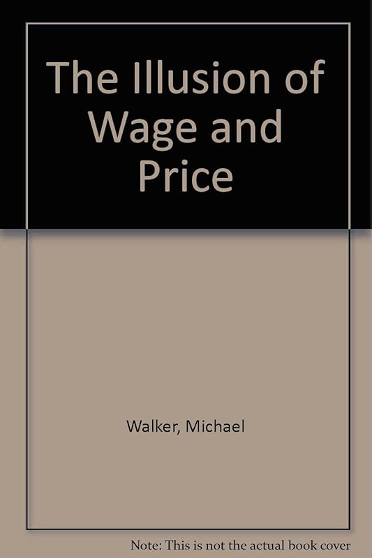The Illusion of Wage and Price by Michael Walker