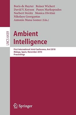 Ambient Intelligence: First International Joint Conference, AmI 2010, Málaga, Spain, November 10-12, 2010, Proceedings (Lecture Notes in Computer Science, 6439)