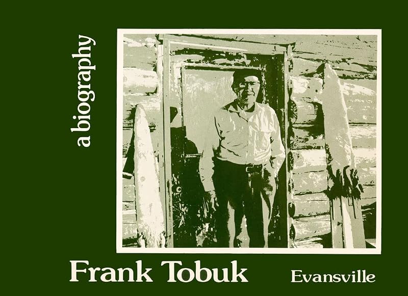 Frank Tobuk: A Biography (Alaska Evansville - Tobuk, 4) by Curt Madison