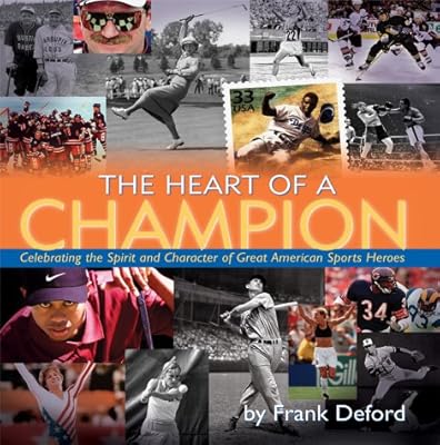 The Heart of a Champion: Celebrating the Spirit and Character of America's Sports Heroes