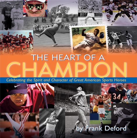The Heart of a Champion: Celebrating the Spirit and Character of America's Sports Heroes by Frank Deford