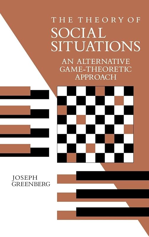 The Theory of Social Situations: An Alternative Game-Theoretic Approach by Joseph Greenberg