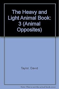 The Heavy and Light Animal Book (Animal Opposites)