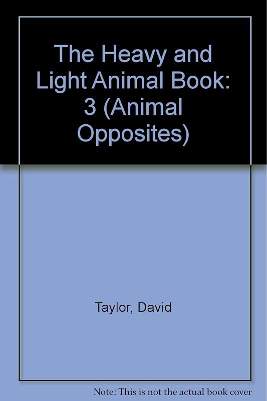 The Heavy and Light Animal Book (Animal Opposites) by David Taylor