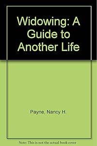 Widowing: A Guide to Another Life by Nancy H. Payne