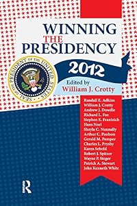 Winning the Presidency 2012 by William J. Crotty