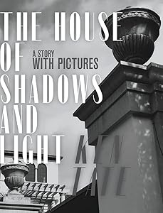 The House of Shadows and Light: A Story with Pictures by Ken Tate