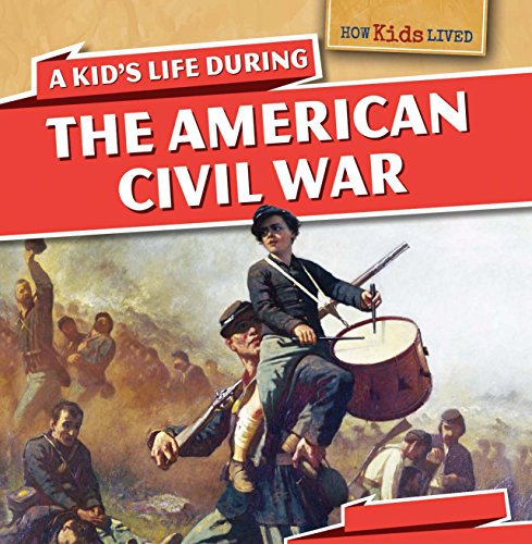 A Kid's Life During the American Civil War by Sarah Machajewski