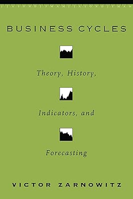 Business Cycles: Theory, History, Indicators, and Forecasting (National Bureau of Economic Research Studies in Business Cycles Book 27)