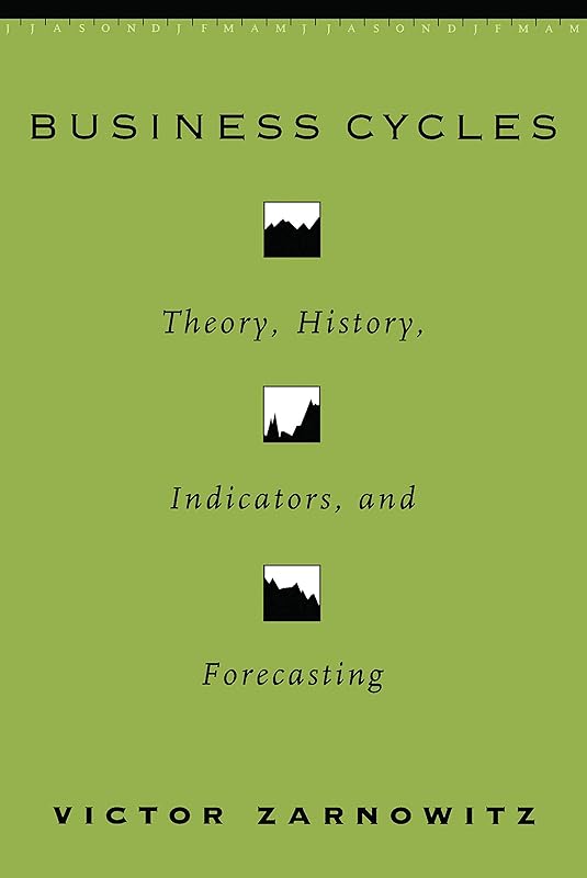 Business Cycles: Theory, History, Indicators, and Forecasting (National Bureau of Economic Research Studies in Business Cycles Book 27) by Victor Zarnowitz