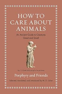 How to Care about Animals: An Ancient Guide to Creatures Great and Small (Ancient Wisdom for Modern Readers) by M. D. Usher