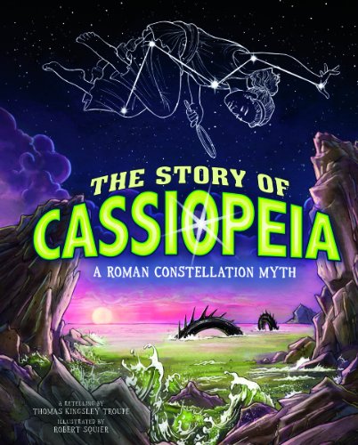 The Story of Cassiopeia: A Roman Constellation Myth by Thomas Kingsley Troupe