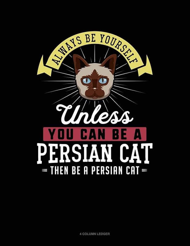 Always Be Yourself Unless You Can Be A Persian Cat Then Be A Persian Cat: 4 Column Ledger by Blue Cloud Novelty
