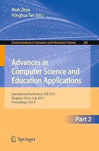 Advances in Computer Science and Education Applications: International Conference, CSE 2011, Qingdao, China, July 9-10, 2011, Proceedings, Part II ... in Computer and Information Science, 202) by Mark Zhou