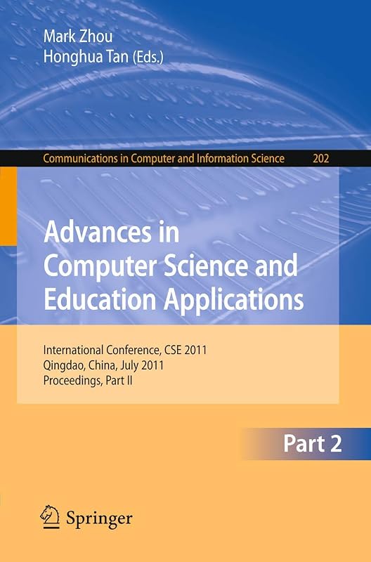 Advances in Computer Science and Education Applications: International Conference, CSE 2011, Qingdao, China, July 9-10, 2011, Proceedings, Part II ... in Computer and Information Science, 202) by Mark Zhou