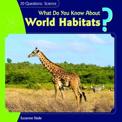 What Do You Know about World Habitats? (20 Questions: Science)
