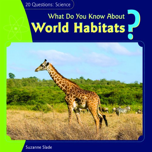 What Do You Know about World Habitats? (20 Questions: Science) by Suzanne Slade