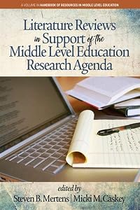 Literature Reviews in Support of the Middle Level Education Research Agenda (The Handbook of Resources in Middle Level Education) by Steven B. Mertens