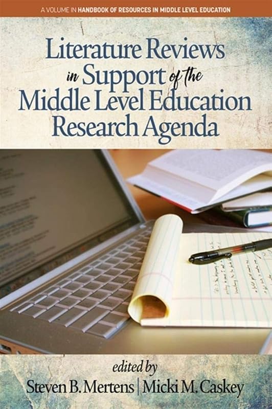 Literature Reviews in Support of the Middle Level Education Research Agenda (The Handbook of Resources in Middle Level Education) by Steven B. Mertens