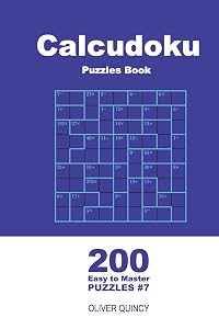 Calcudoku Puzzles Book - 200 Easy to Master Puzzles 9x9 (Volume 7) by Oliver Quincy