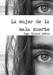 La mujer de la mala suerte (Spanish Edition) by Hugo Valero Muñoz