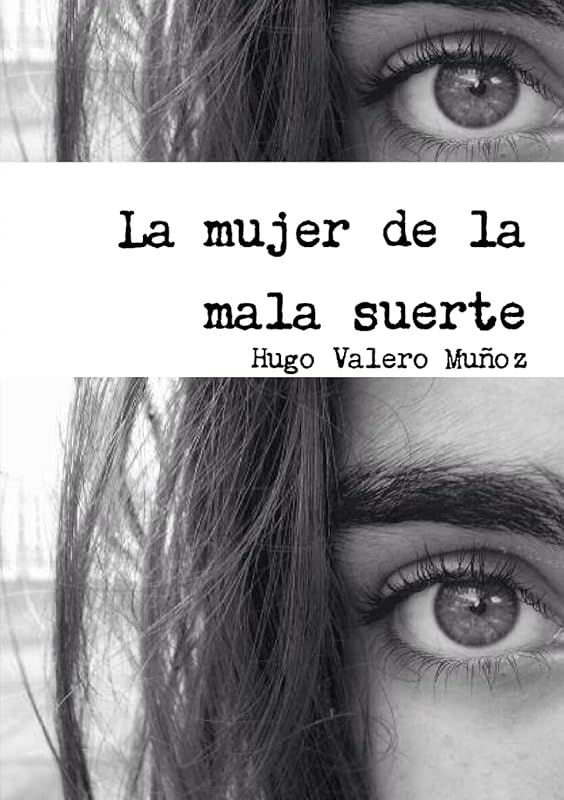 La mujer de la mala suerte (Spanish Edition) by Hugo Valero Muñoz
