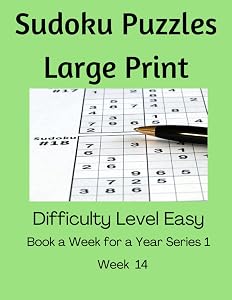Week 14 of A Book a Week for a Year Series of 52 Large Print Sudoku Puzzle Books: Book a Week for a Year Series 1, Difficulty Level Easy