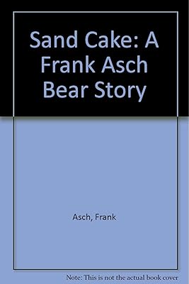 Sand Cake: A Frank Asch Bear Story