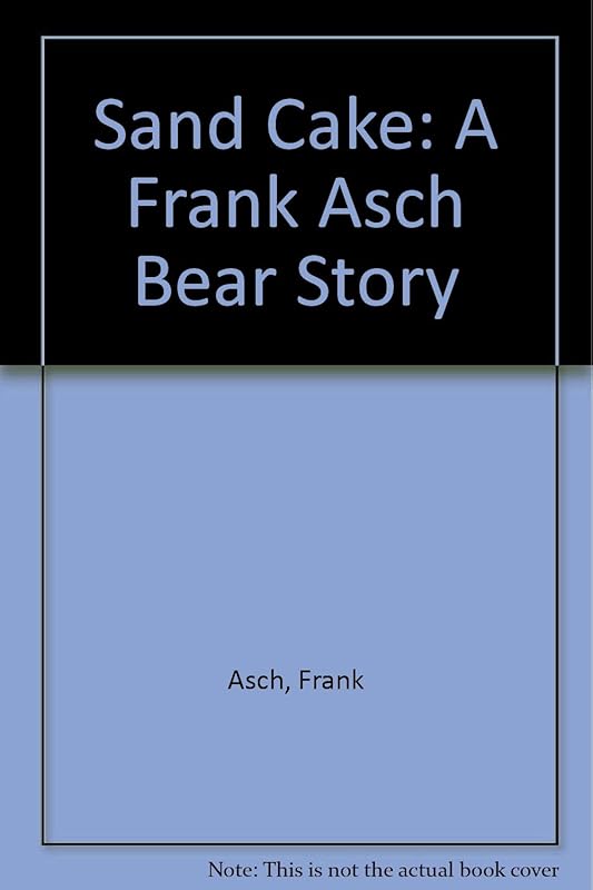 Sand Cake: A Frank Asch Bear Story by Frank Asch
