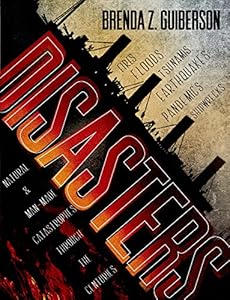 Disasters: Natural and Man-Made Catastrophes Through the Centuries