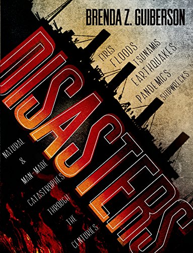 Disasters: Natural and Man-Made Catastrophes Through the Centuries by Brenda Z. Guiberson
