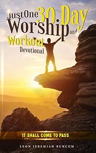JustOne 30-day Worship and Workout Devotional: It Shall Come to Pass by Leon Jeremiah Buncum