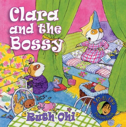 Clara and the Bossy (A Ruth Ohi Picture Book) by Ruth Ohi