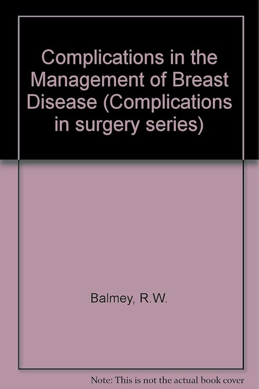 Complications in the Management of Breast Disease (Complications in Surgery Series) by R.W. Balmey