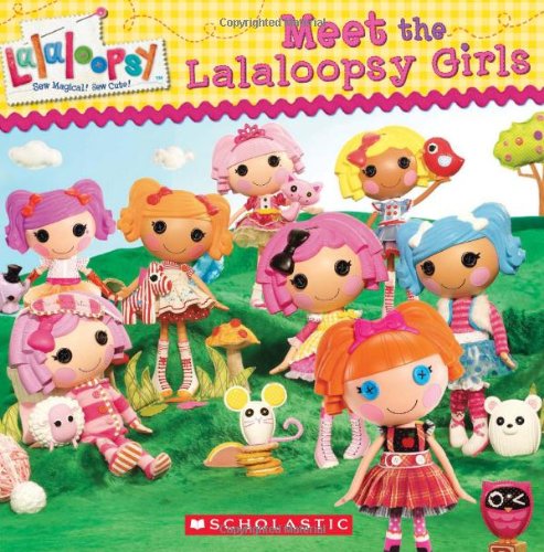 Lalaloopsy: Meet the Lalaloopsy Girls by Scholastic  ,