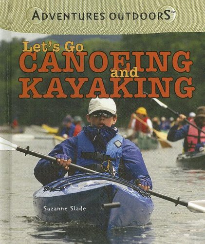 Let's Go Canoeing and Kayaking (Adventures Outdoors) by Suzanne Slade