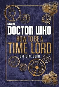 Doctor Who: Official Guide on How to be a Time Lord