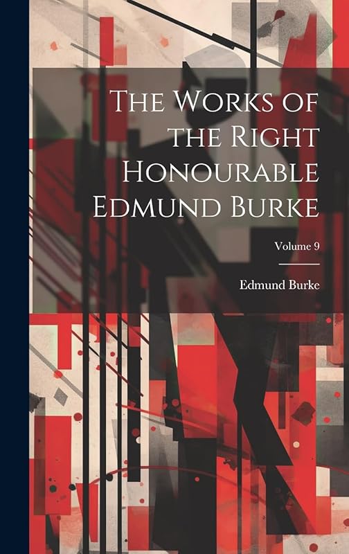 The Works of the Right Honourable Edmund Burke; Volume 9 by Edmund Burke