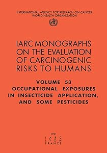 Occupational Exposures in Insecticide Application and Some Pesticides (IARC Monographs on the Evaluation of the Carcinogenic Risks to Humans, 53)
