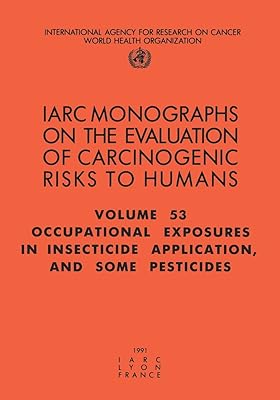 Occupational Exposures in Insecticide Application and Some Pesticides (IARC Monographs on the Evaluation of the Carcinogenic Risks to Humans, 53)
