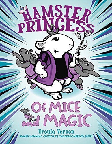 Hamster Princess: Of Mice and Magic by Ursula Vernon