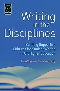 Writing in the Disciplines: Building Supportive Cultures for Student Writing in UK Higher Education by Christine Hardy