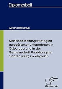 Marktbearbeitungsstrategien europäischer Unternehmen in Osteuropa und in der Gemeinschaft Unabhängiger Staaten (GUS) im Vergleich (German Edition) by Svetlana Dehtjareva
