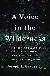 A Voice in the Wilderness: A Pioneering Biologist Explains How Evolution Can Help Us Solve Our Biggest Problems by Professor Joseph L Graves Jr. Ph.D