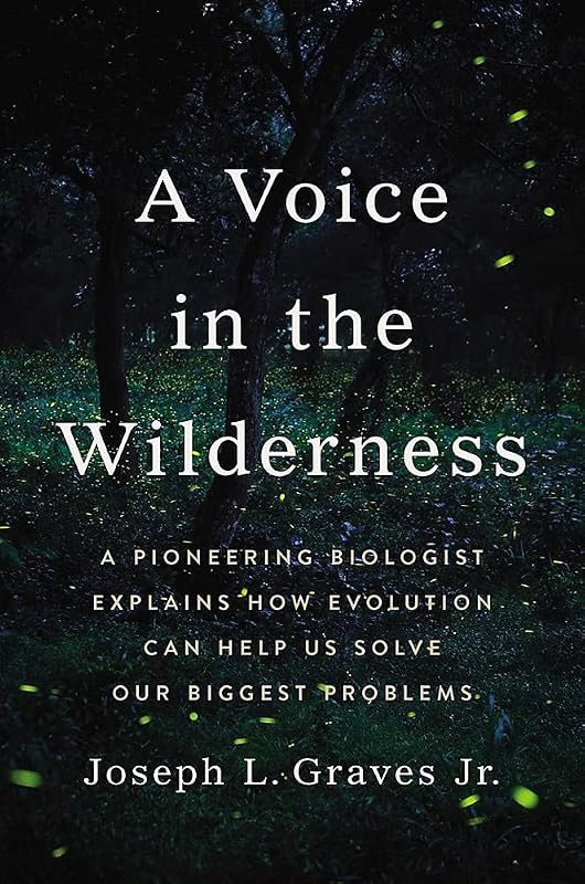 A Voice in the Wilderness: A Pioneering Biologist Explains How Evolution Can Help Us Solve Our Biggest Problems by Professor Joseph L Graves Jr. Ph.D